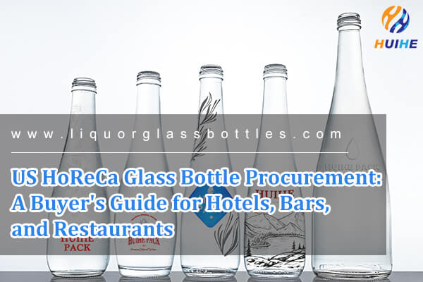 Beschaffung von Glasflaschen im HoReCa-Bereich in den USA: Ein Einkaufsf&uuml;hrer f&uuml;r Hotels, Bars und Restaurants