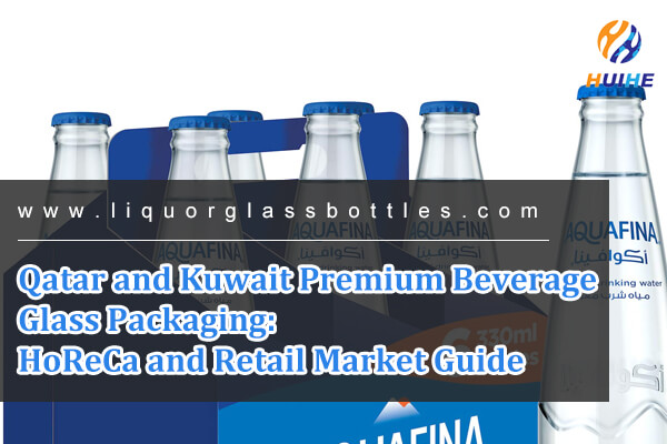 Premium-Getr&auml;nkeglasverpackungen f&uuml;r Katar und Kuwait: Leitfaden f&uuml;r den HoReCa- und Einzelhandelsmarkt