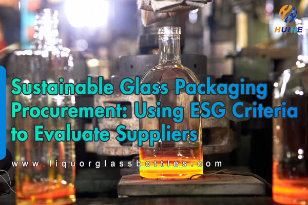 Beschaffung nachhaltiger Glasverpackungen: Verwendung von ESG-Kriterien zur Bewertung von Lieferanten